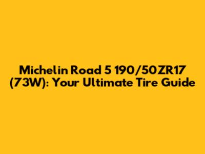 Michelin Road 5 190/50ZR17 (73W): Your Ultimate Tire Guide