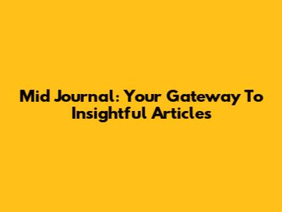 Mid Journal: Your Gateway To Insightful Articles