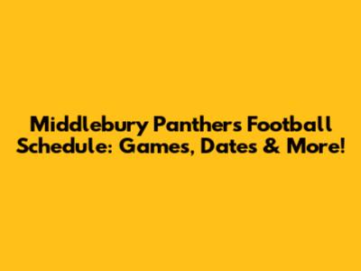 Middlebury Panthers Football Schedule: Games, Dates & More!