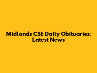 Midlands CSE Daily Obituaries: Latest News