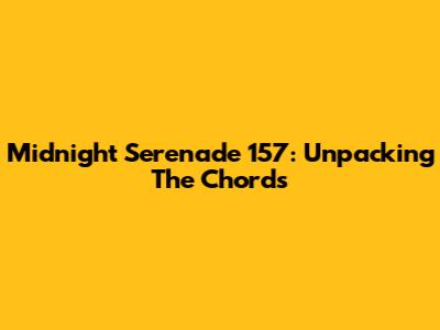 Midnight Serenade 157: Unpacking The Chords
