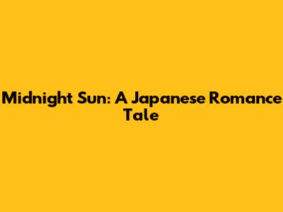 Midnight Sun: A Japanese Romance Tale