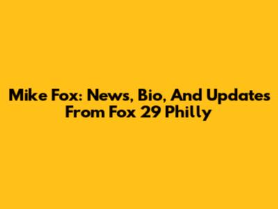 Mike Fox: News, Bio, And Updates From Fox 29 Philly
