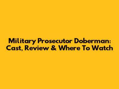 Military Prosecutor Doberman: Cast, Review & Where To Watch