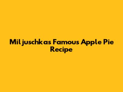 Miljuschka's Famous Apple Pie Recipe