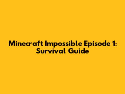 Minecraft Impossible Episode 1: Survival Guide