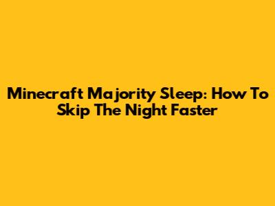 Minecraft Majority Sleep: How To Skip The Night Faster