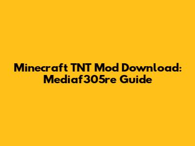 Minecraft TNT Mod Download: Mediaf305re Guide