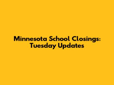 Minnesota School Closings: Tuesday Updates