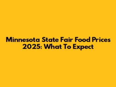 Minnesota State Fair Food Prices 2025: What To Expect