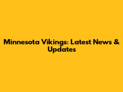 Minnesota Vikings: Latest News & Updates