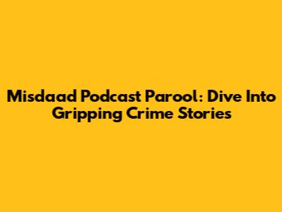Misdaad Podcast Parool: Dive Into Gripping Crime Stories