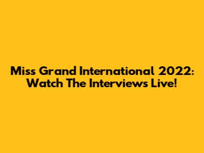 Miss Grand International 2022: Watch The Interviews Live!