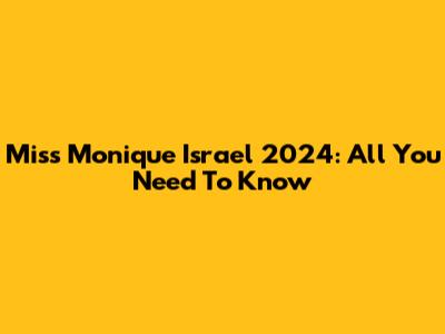 Miss Monique Israel 2024: All You Need To Know