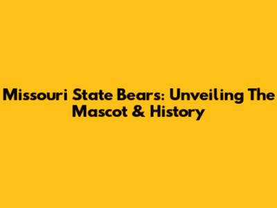 Missouri State Bears: Unveiling The Mascot & History