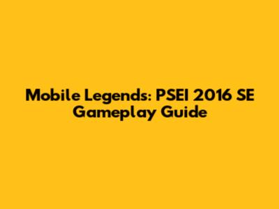 Mobile Legends: PSEI 2016 SE Gameplay Guide