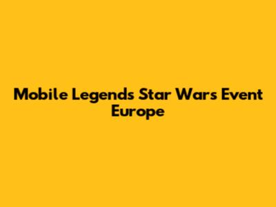 Mobile Legends Star Wars Event Europe