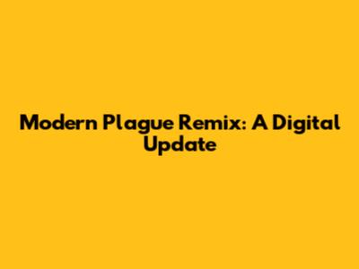 Modern Plague Remix: A Digital Update