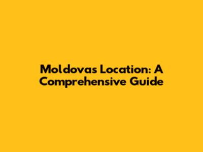 Moldova's Location: A Comprehensive Guide