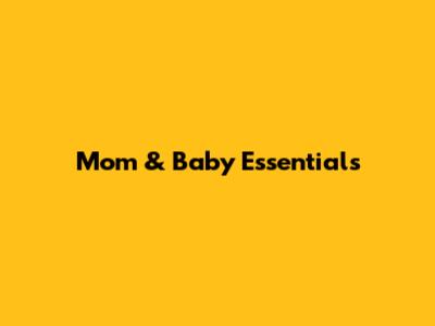 Mom & Baby Essentials