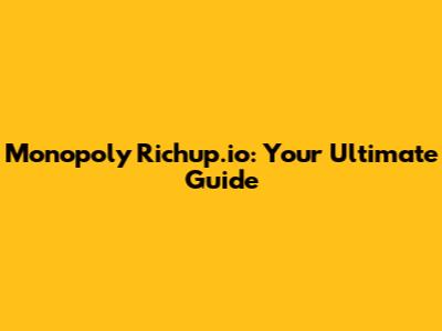 Monopoly Richup.io: Your Ultimate Guide