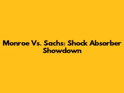 Monroe Vs. Sachs: Shock Absorber Showdown