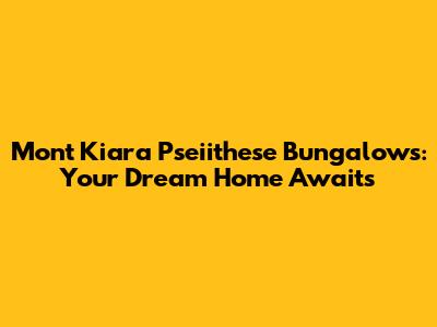 Mont Kiara Pseiithese Bungalows: Your Dream Home Awaits
