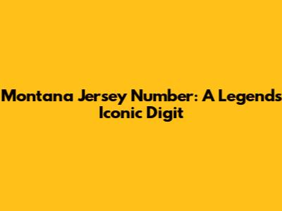 Montana Jersey Number: A Legend's Iconic Digit