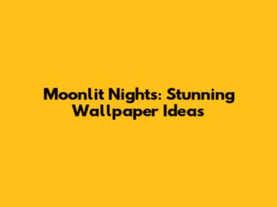 Moonlit Nights: Stunning Wallpaper Ideas