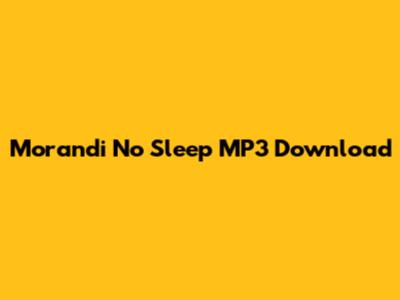 Morandi No Sleep MP3 Download