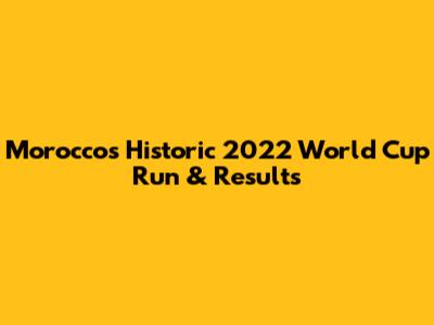 Morocco's Historic 2022 World Cup Run & Results