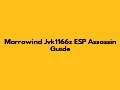 Morrowind Jvk1166z ESP Assassin Guide