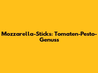 Mozzarella-Sticks: Tomaten-Pesto-Genuss