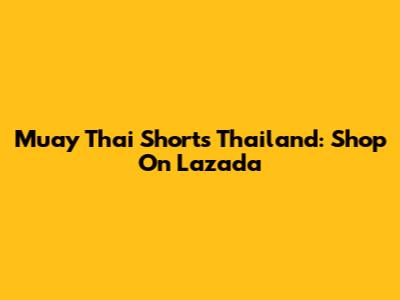 Muay Thai Shorts Thailand: Shop On Lazada