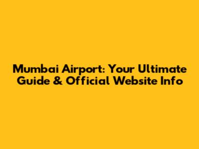 Mumbai Airport: Your Ultimate Guide & Official Website Info