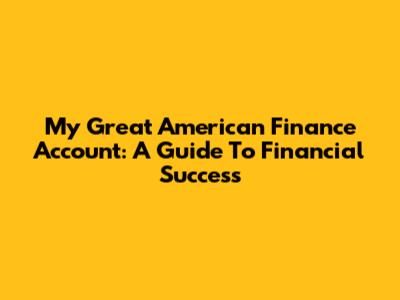 My Great American Finance Account: A Guide To Financial Success