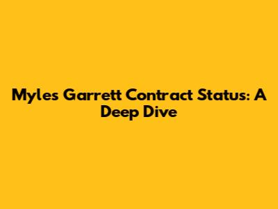 Myles Garrett Contract Status: A Deep Dive