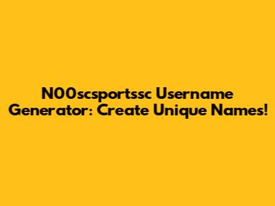 N00scsportssc Username Generator: Create Unique Names!