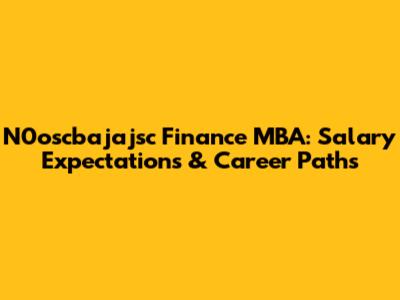 N0oscbajajsc Finance MBA: Salary Expectations & Career Paths