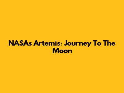 NASA's Artemis: Journey To The Moon