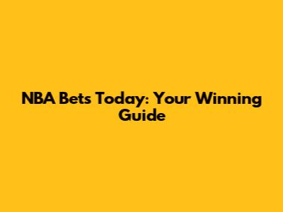 NBA Bets Today: Your Winning Guide