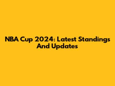 NBA Cup 2024: Latest Standings And Updates