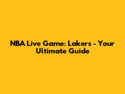 NBA Live Game: Lakers - Your Ultimate Guide