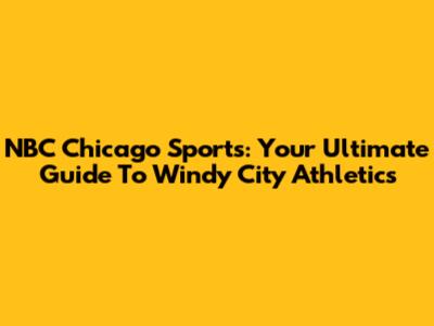 NBC Chicago Sports: Your Ultimate Guide To Windy City Athletics