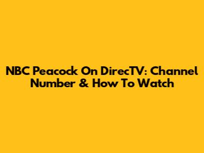 NBC Peacock On DirecTV: Channel Number & How To Watch