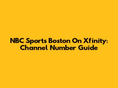 NBC Sports Boston On Xfinity: Channel Number Guide