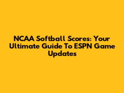 NCAA Softball Scores: Your Ultimate Guide To ESPN Game Updates