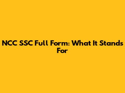NCC SSC Full Form: What It Stands For