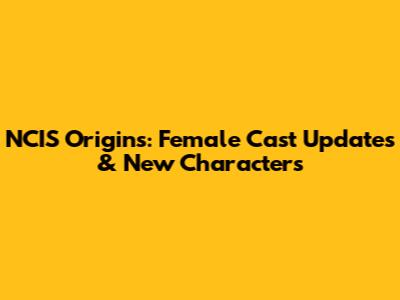 NCIS Origins: Female Cast Updates & New Characters