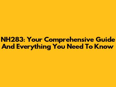 NH283: Your Comprehensive Guide And Everything You Need To Know